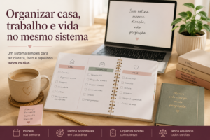 Como organizar casa, trabalho e vida pessoal no mesmo sistema